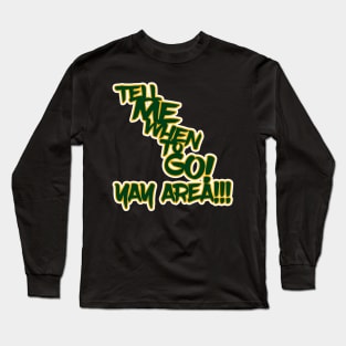 Tell Me When to GO! Long Sleeve T-Shirt